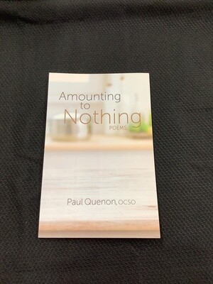 Amounting To Nothing Poems - Paul Quenon, OCSO