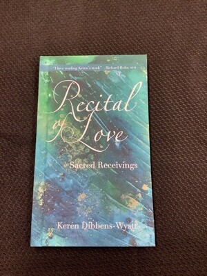 Recital Of Love Sacred Receivings - Keren Dibbens-Wyatt