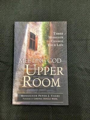 Meeting God In The Upper Room -Monsignor PeterJ. Vaghi