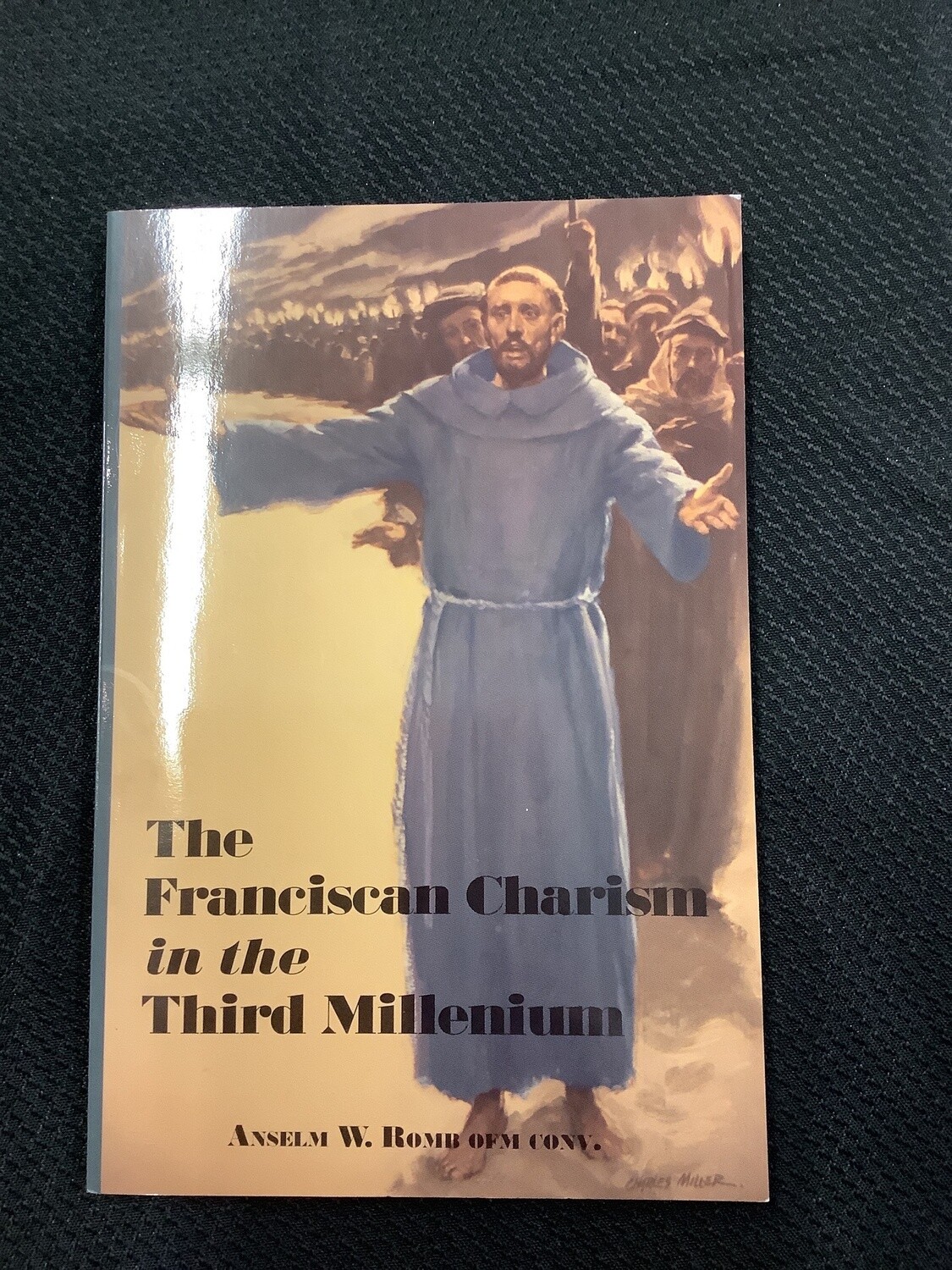 The Franciscan Charism in the Third Miklenium - Anslem W. Romb OFM Conv.