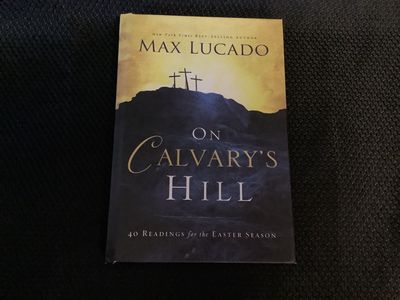 On Calvary&#39;s Hill by Max Lucado