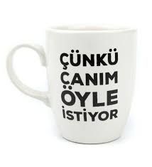 Cunku canim oyle istiyor