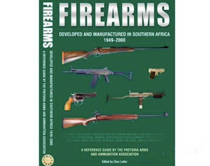 Firearms Developed and Manufactured in Southern Africa 1949-2000: 3rd Impression Firearms Developed and Manufactured in Southern Africa 1949-2000: 3rd Impression