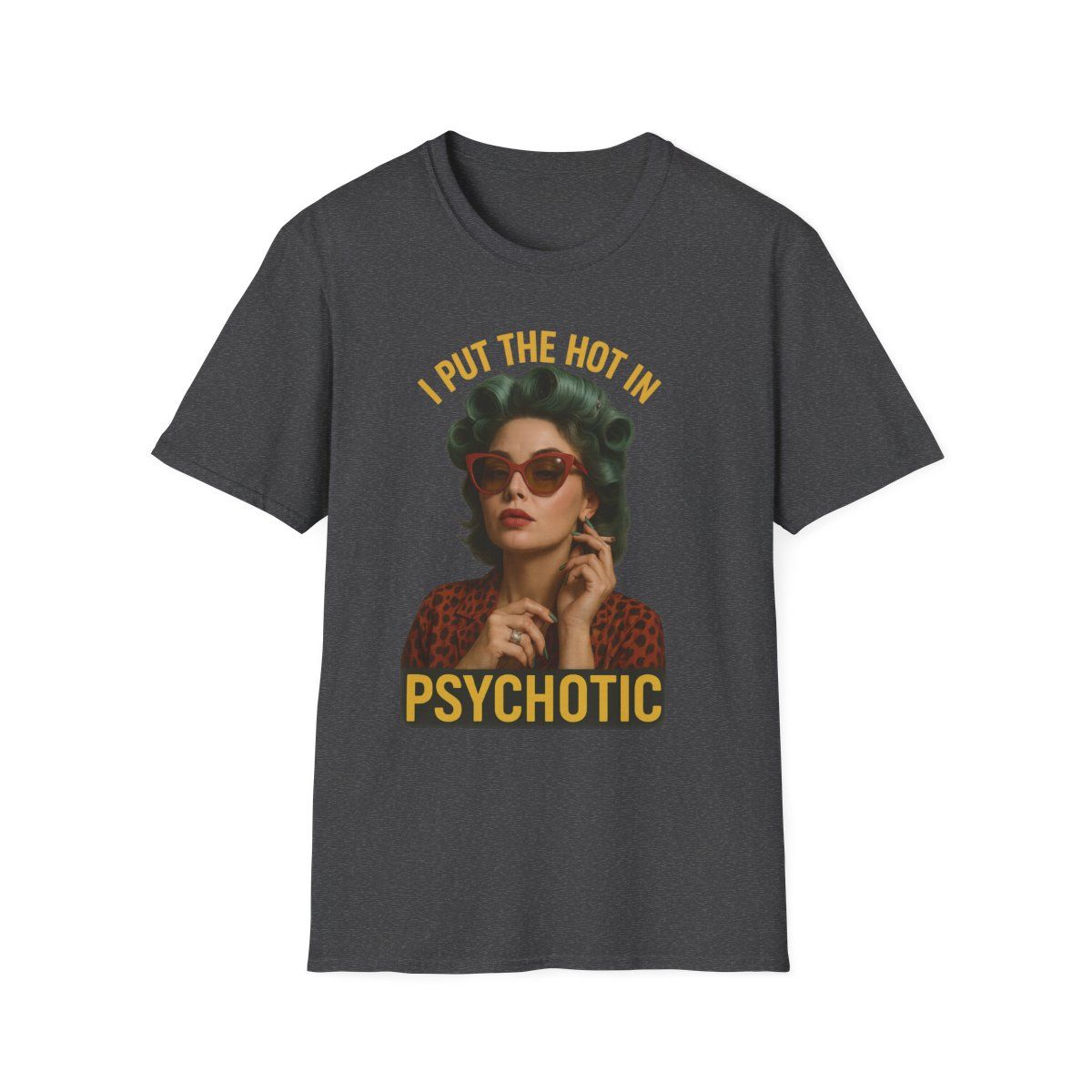 I Put the Hot in Psychotic Unisex Softstyle T-Shirt | Fun, Quirky Graphic Tee for Everyday Wear