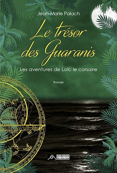 LE TRÉSOR DES GUARANIS, Les aventures de Loïc le corsaire, tome 3