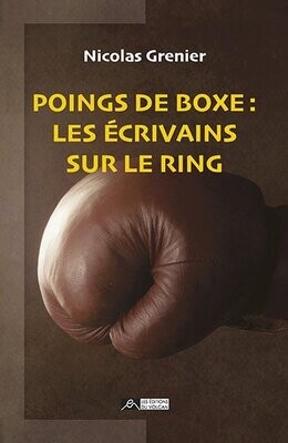 POINGS DE BOXE : LES ÉCRIVAINS SUR LE RING