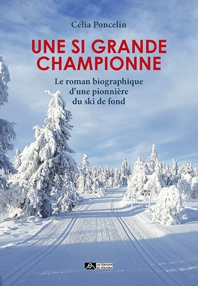 UNE SI GRANDE CHAMPIONNE - Le roman biographique d’une pionnière du ski de fond