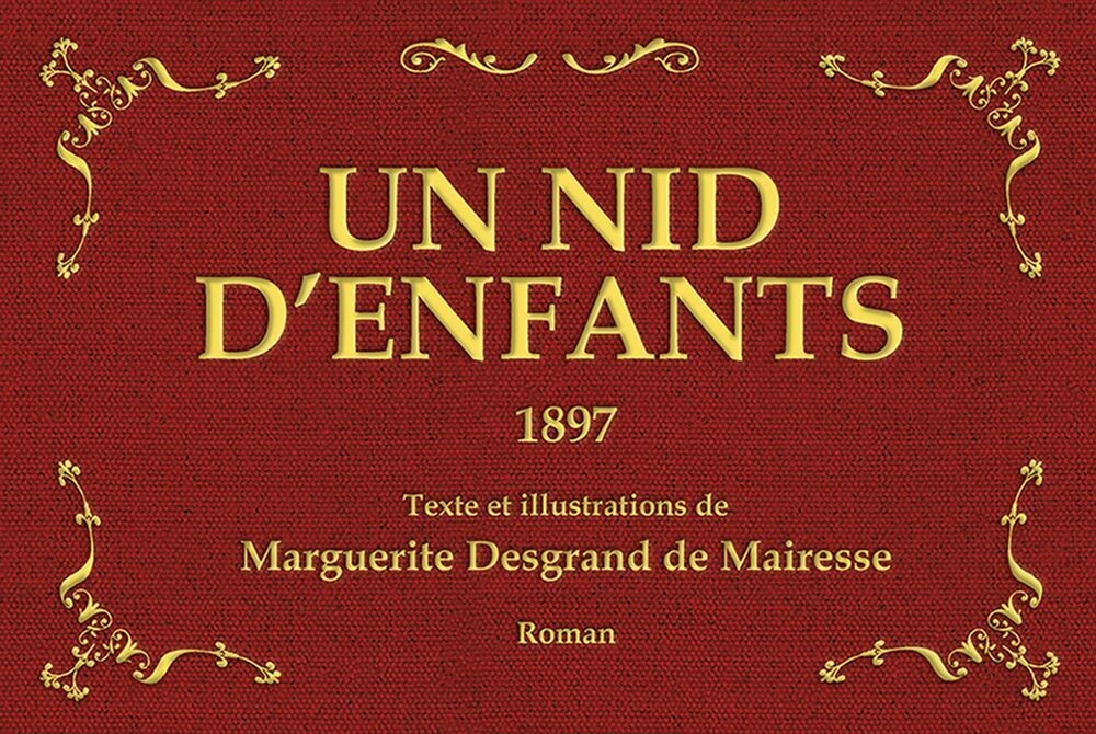 UN NID D’ENFANTS - 1897
Texte et illustrations de
Marguerite Desgrand de Mairesse