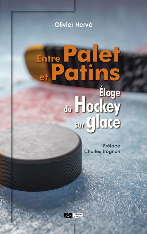 ENTRE PALET ET PATINS Éloge du hockey sur glace