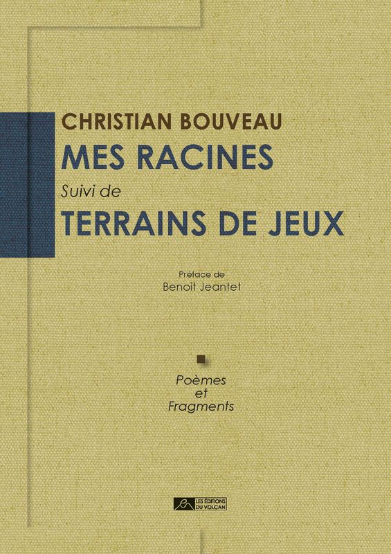 MES RACINES suivi de Terrains de jeux