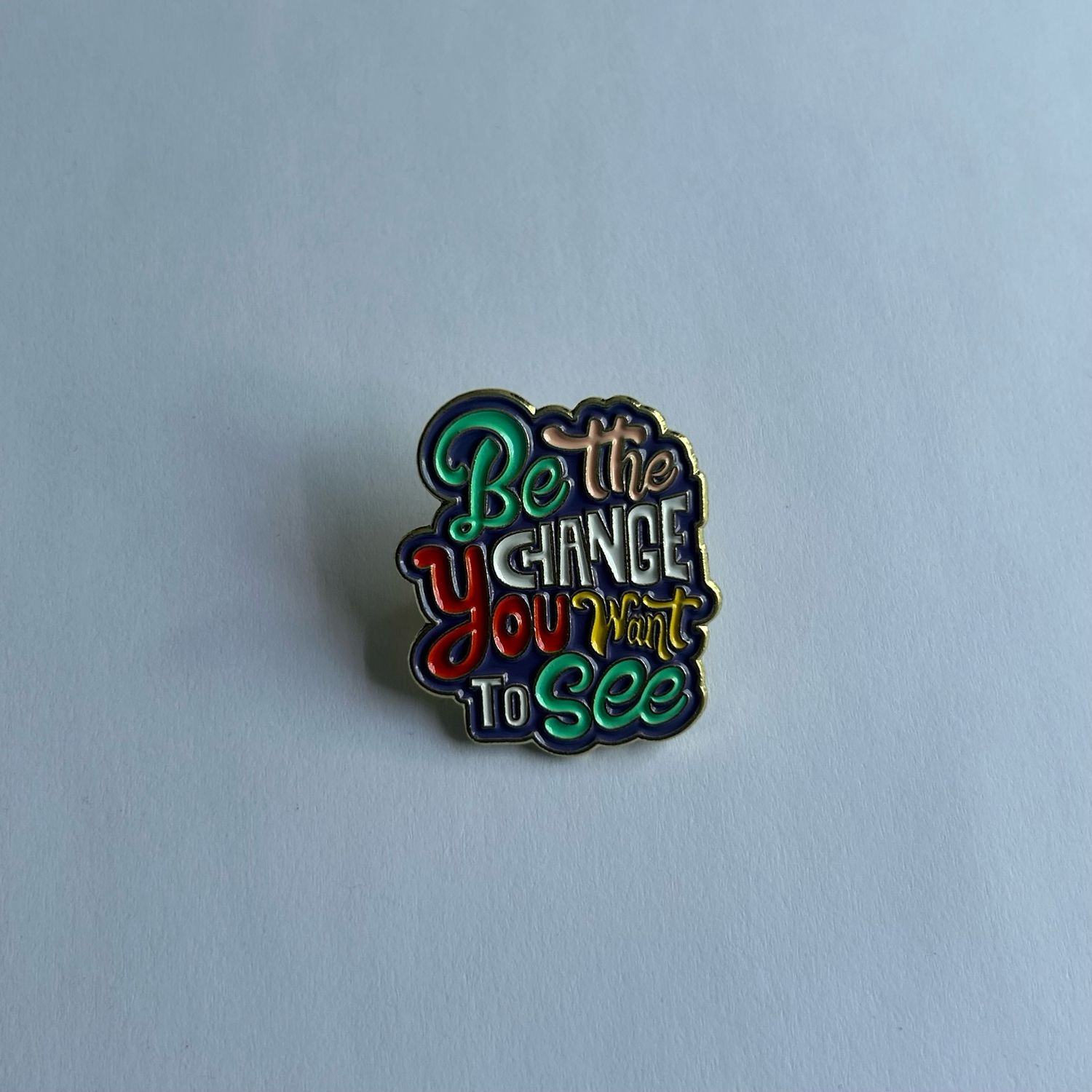 Be The Change You Want to See Pin