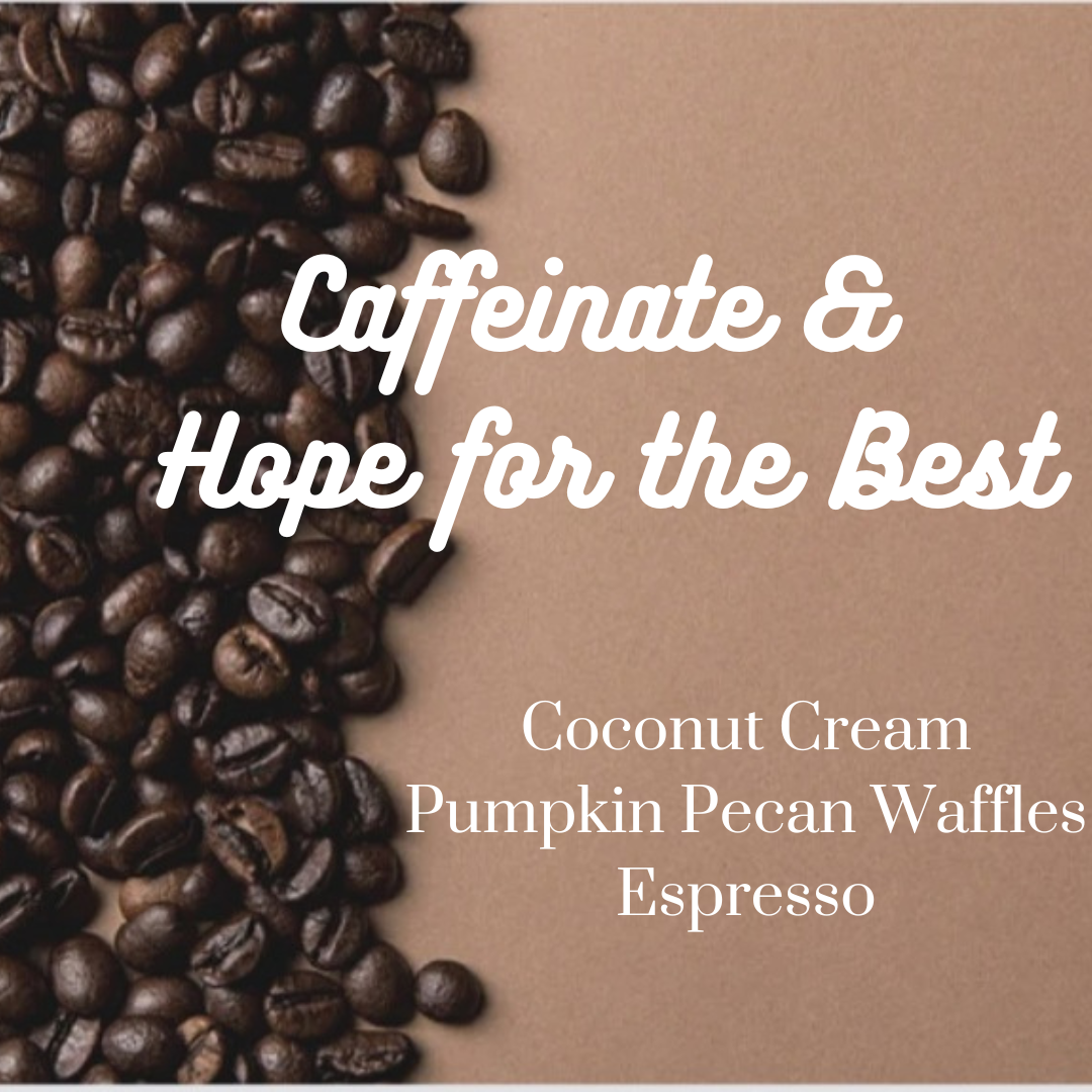 Caffinate & Hope for the Best