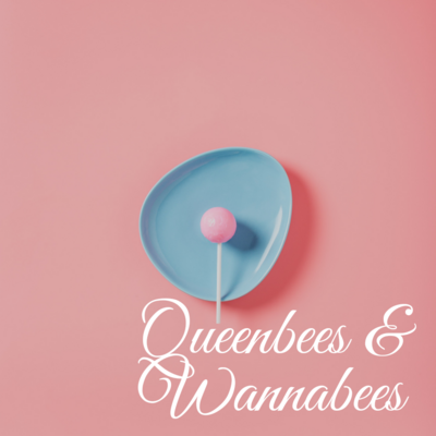 Queenbees & Wannabees
