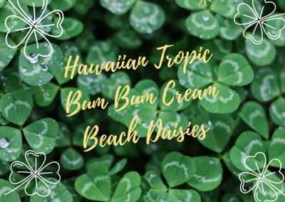 Hawaiian Tropic, Beach Daisies & Bum Bum Loaf