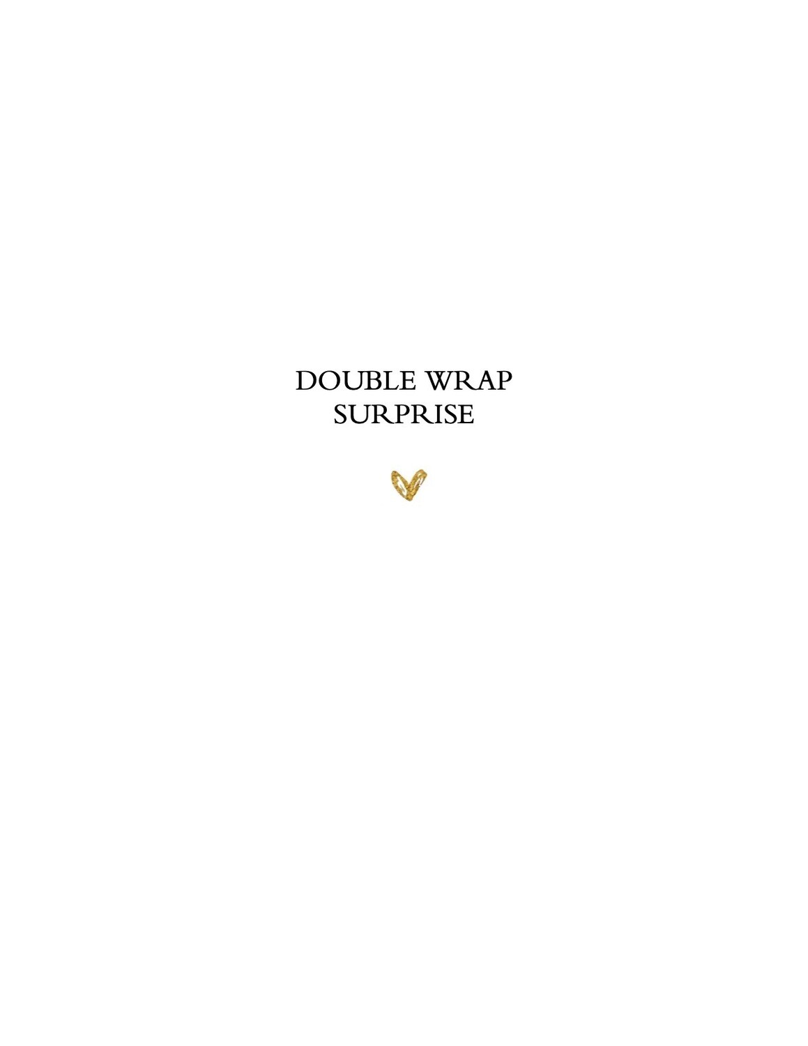 Double Wrap SURPRISE