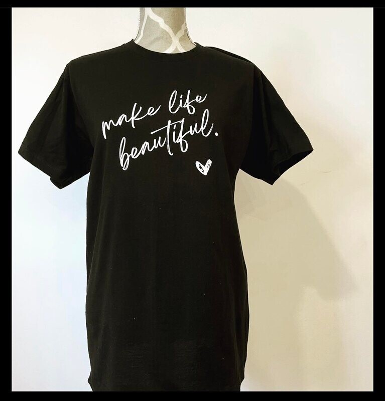 Make life beautiful TShirt - SALE