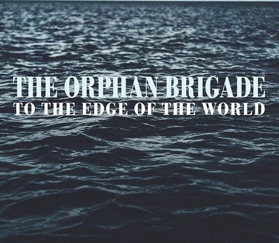 The Orphan Brigade - To The Edge Of The World