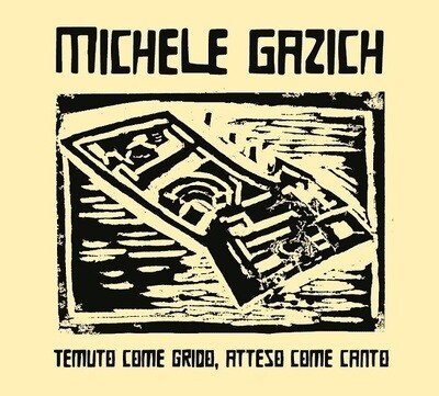 Michele Gazich - Temuto Come Grido Atteso Come Canto