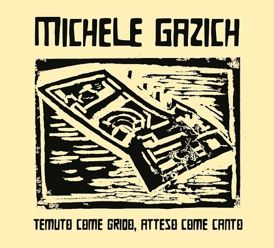 Michele Gazich - Temuto Come Grido Atteso Come Canto