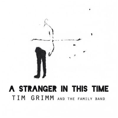 Tim Grimm & The Family Band - A Stranger In This Time