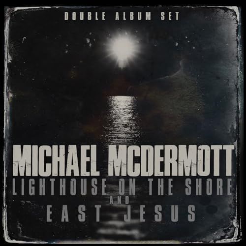MICHAEL MCDERMOTT (2CD) - Lighthouse On The Shore / East Jesus