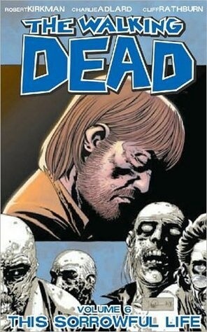 The Walking Dead Vol. 6: This Sorrowful Life