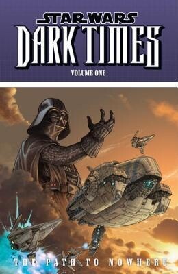 Star Wars: Dark Times Vol. 1 -- The Path to Nowhere