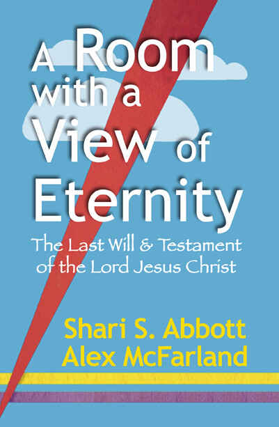 A Room with a View of Eternity --   The Last Will & Testament of the Lord Jesus Christ