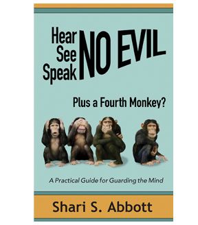 Hear, See, Speak No Evil ~ A Practical Guide for Guarding the Mind