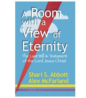 A Room with a View of Eternity --   The Last Will & Testament of the Lord Jesus Christ