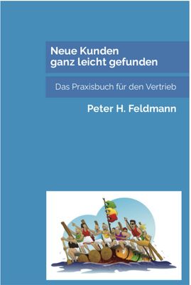 Neue Kunden ganz leicht gefunden - Das Praxisbuch für den Vertrieb. 1. Auflage