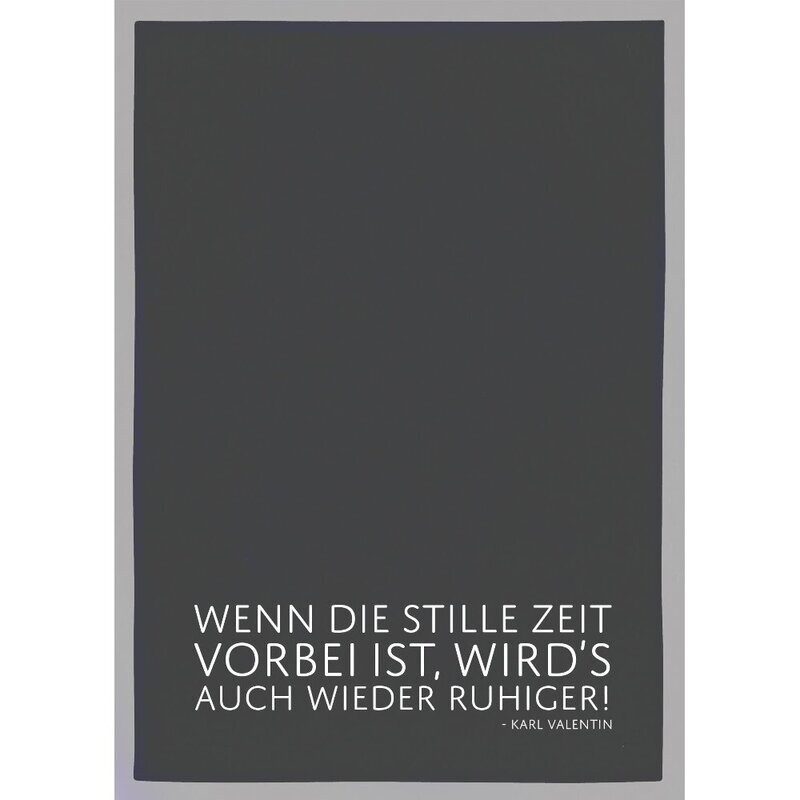 17;30 Geschirrtuch grau, WENN DIE STILLE ZEIT VORBEI IST, WIRD´S AUCH WIEDER RUHIGER, weiss