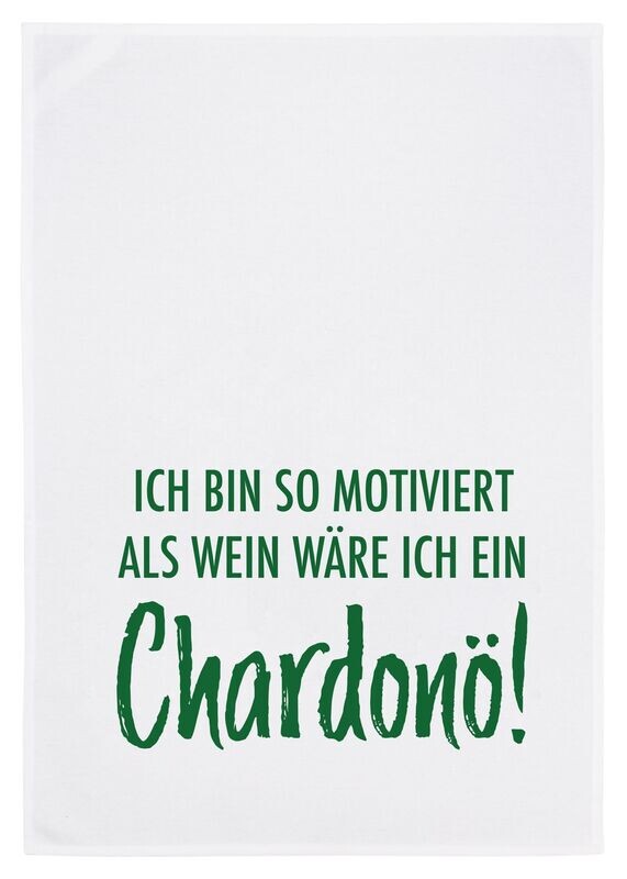 17;30 Geschirrtuch weiß, ICH BIN SO MOTIVIERT ALS WÄRE ICH EIN CHARDONÖ!, grün