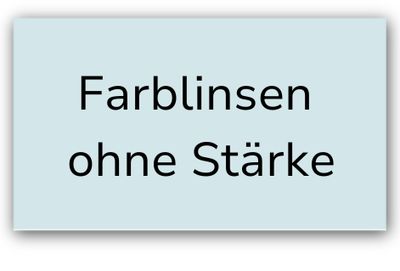 Farblinsen ohne Stärke
