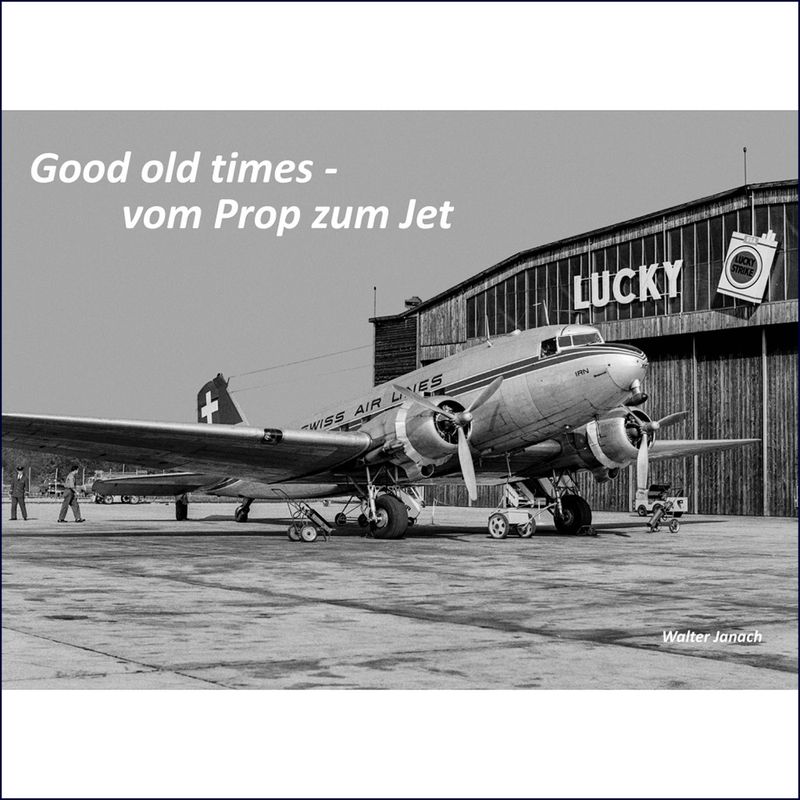 Buch «Good old times – vom Prop zum Jet», Walter Janach». 20% Buch-Rabatt mit Wandbildkauf, Rabattcode:  GOODold