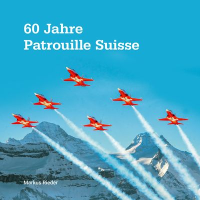 Buch «60 Jahre Patrouille Suisse» Buch «60 Jahre Patrouille Suisse»