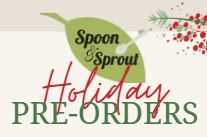 Spoon &amp; Sprout - Holiday Pre-Orders