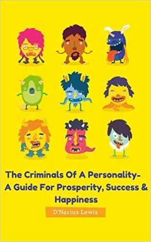 The Criminals Of A Personality- A guide for prosperity, success &amp; happiness. E-Book