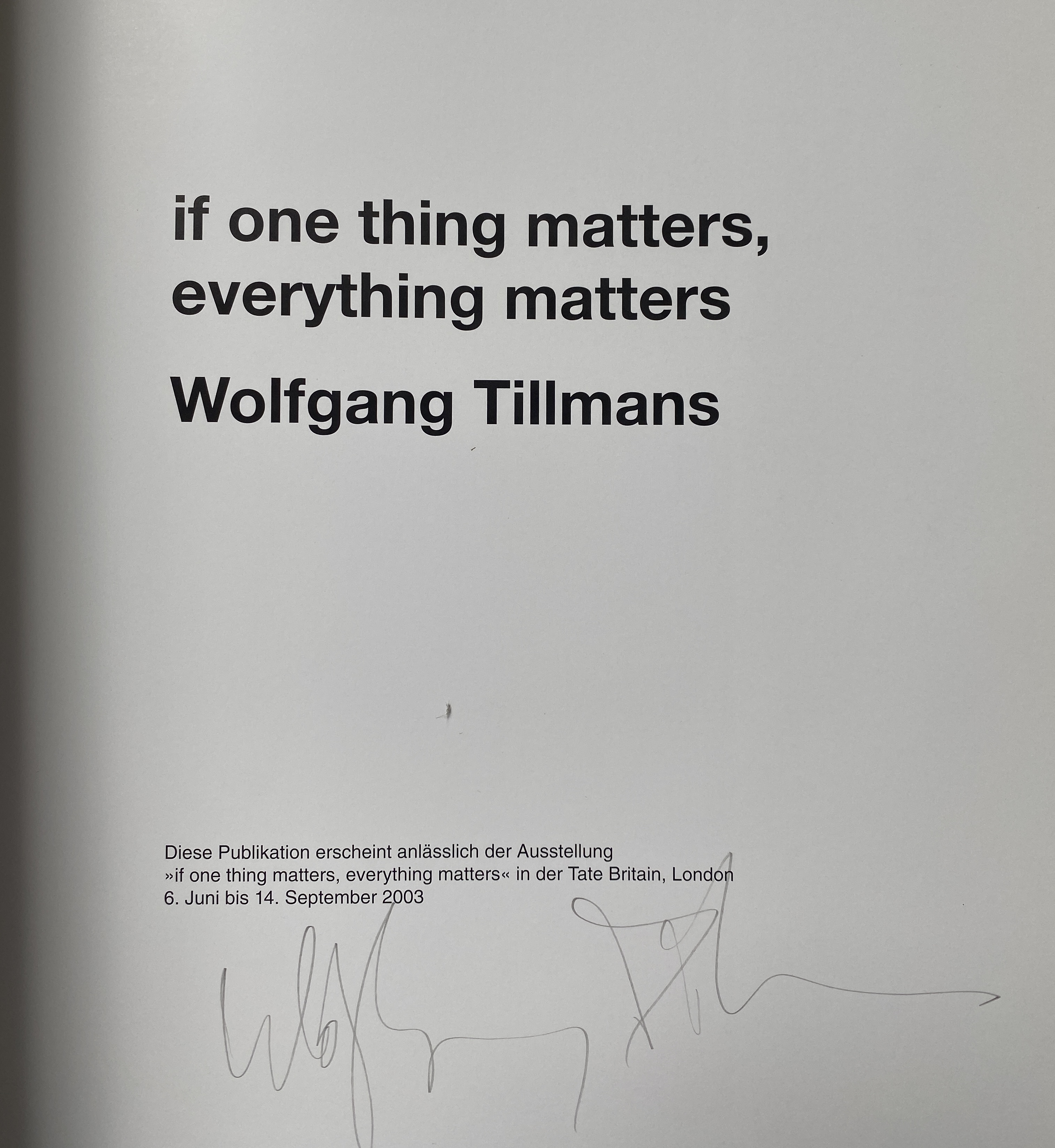 SIGNED] WOLFGANG TILLMANS IF ONE THING MATTERS