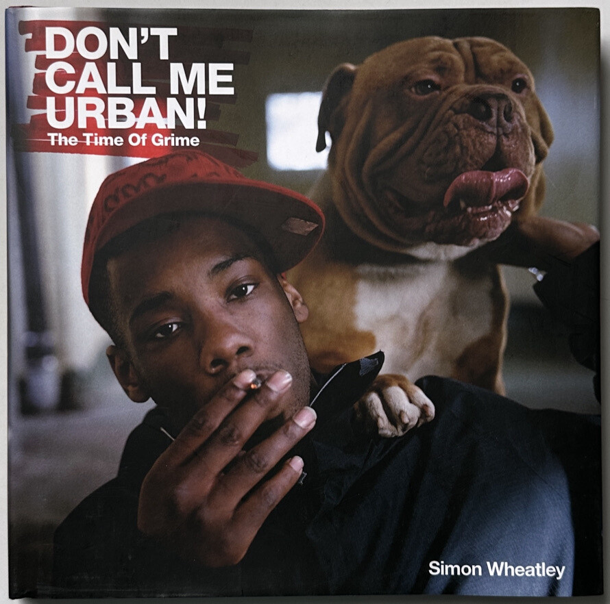 Don't Call Me Urban! The Time of Grime Don't Call Me Urban! The Time of Grime