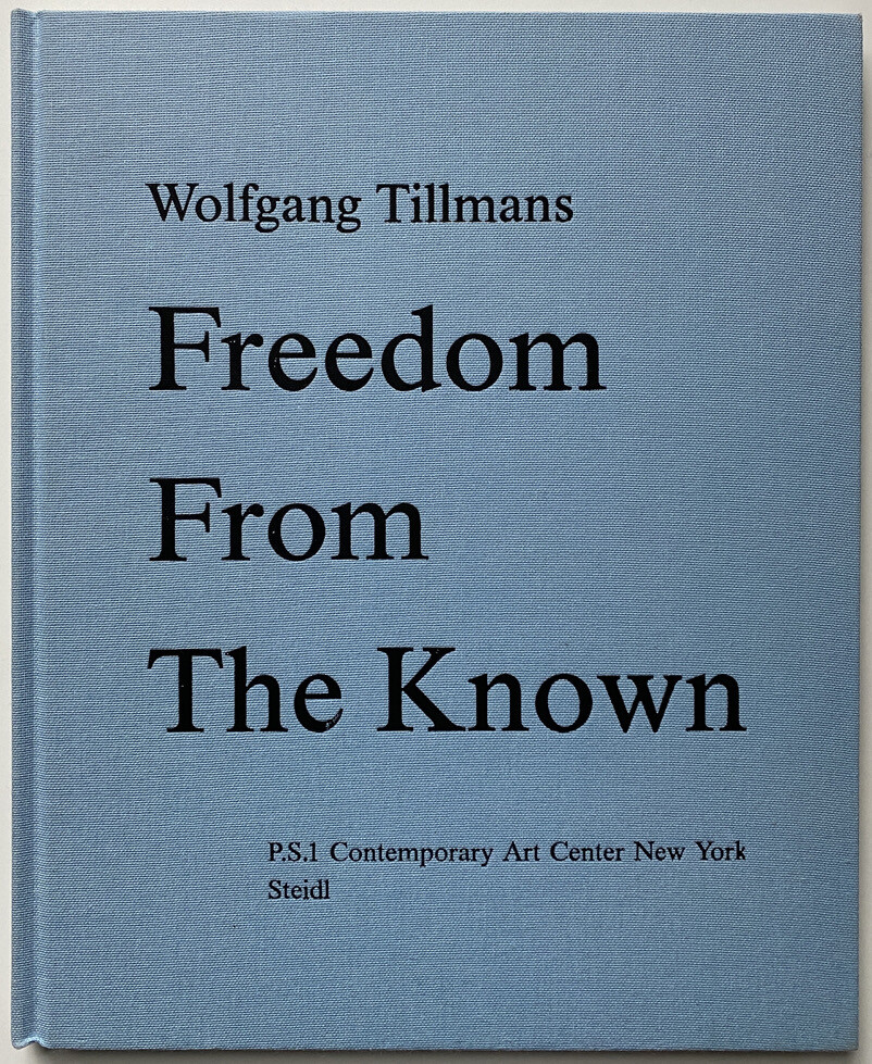 Wolfgang Tillmans Freedom from Known