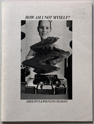 [SIGNED] WOLFGANG TILLMANS HOW AM I NOT MYSELF?