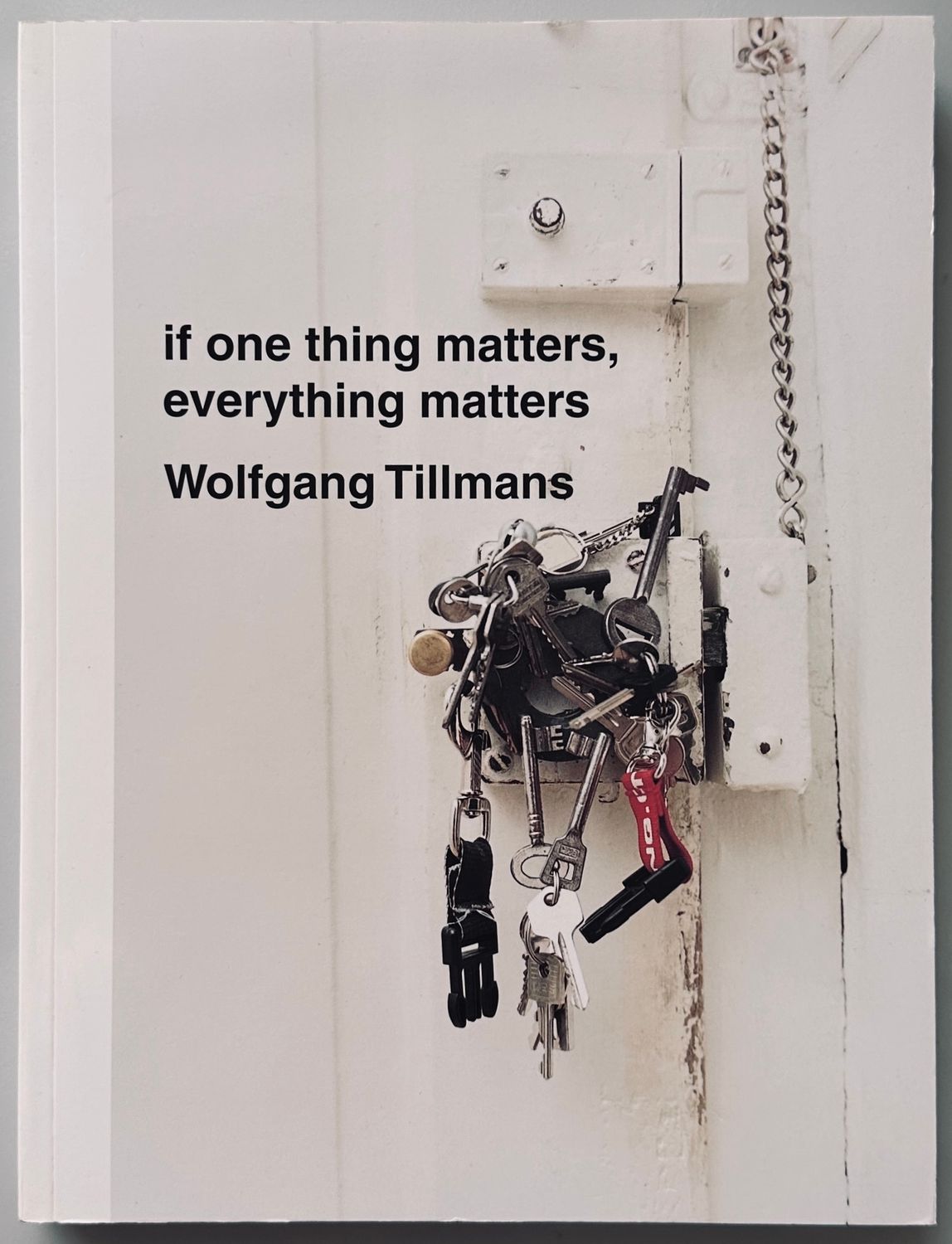 Wolfgang Tillmans If One Thing Matters Everything Matters