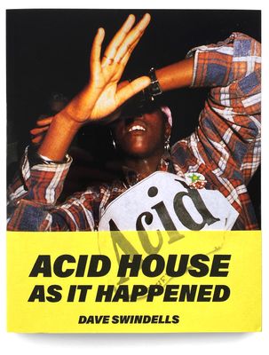 Dave Swindells Acid House As It Happened (Re)Edition