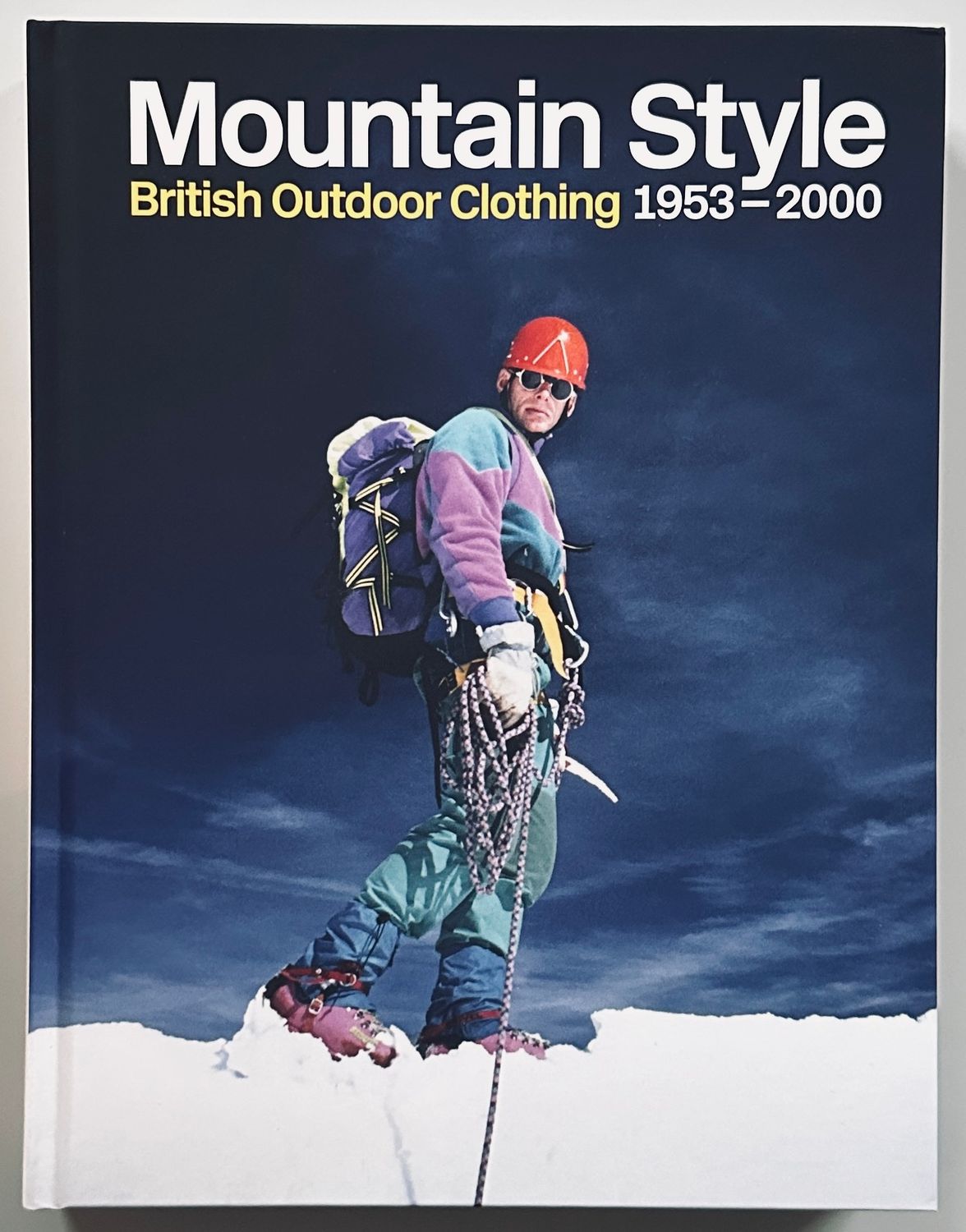 Mountain Style British Outdoor Clothing 1953-2000 Mountain Style British Outdoor Clothing 1953-2000