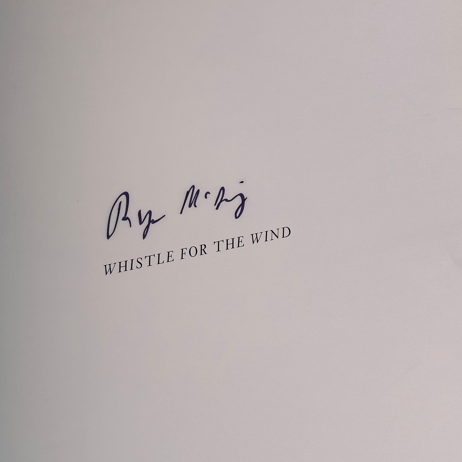 SIGNED] RYAN MCGINLEY WHISTLE FOR THE WIND