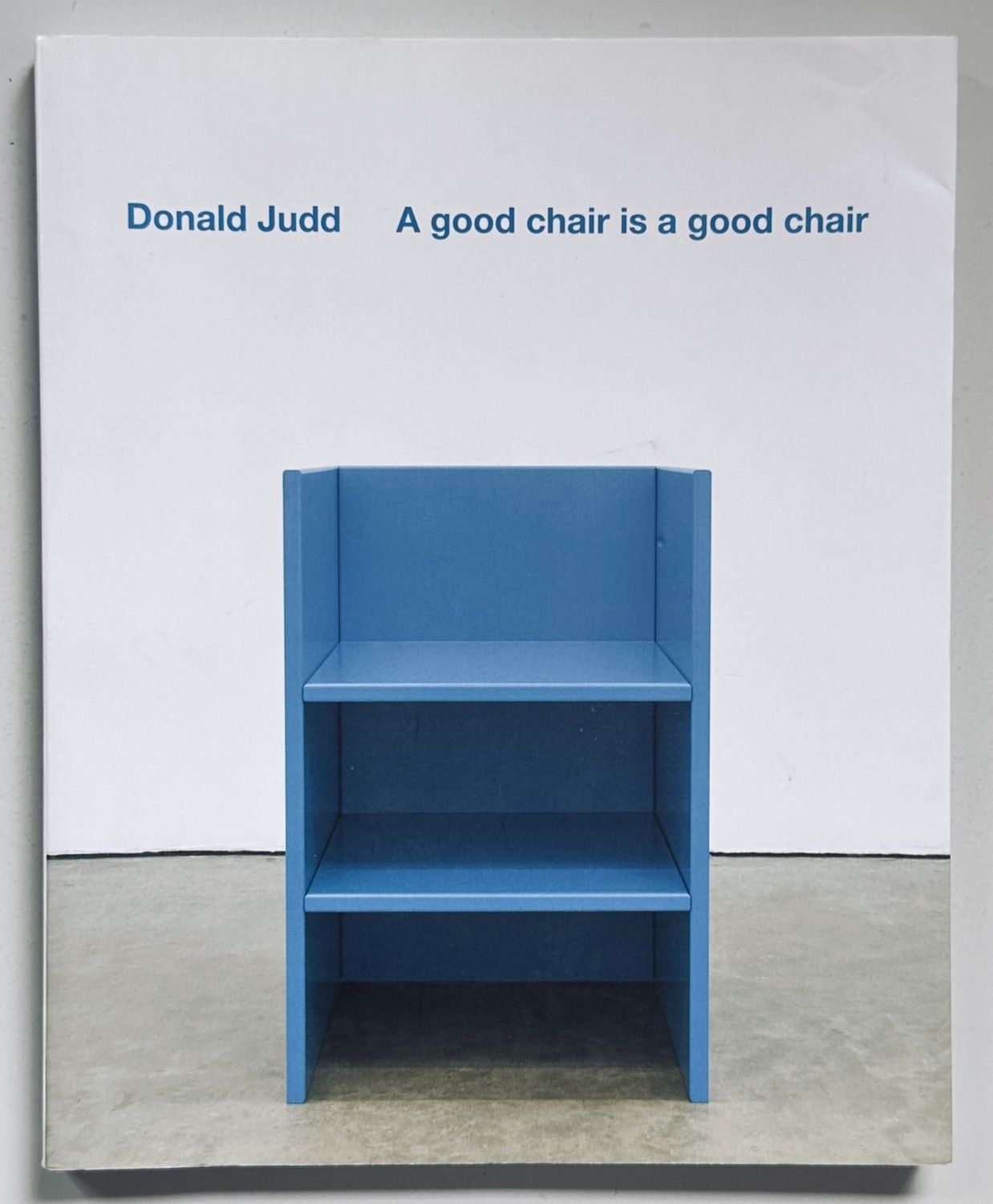 Donald Judd A Good Chair Is A Good Chair