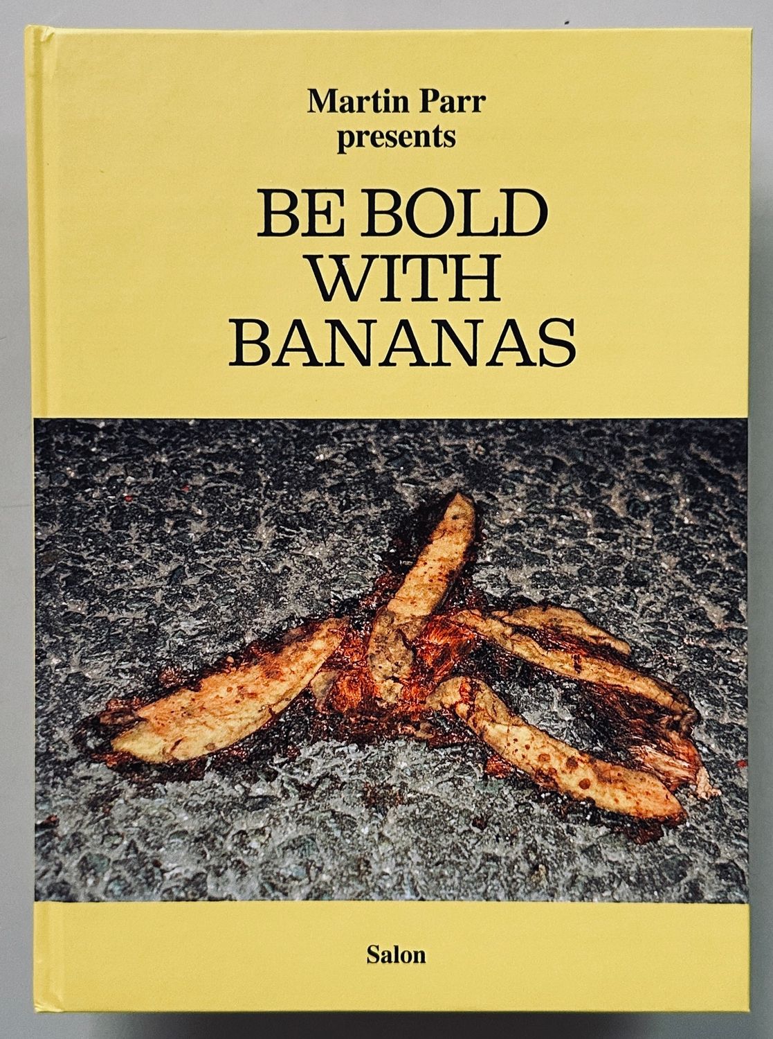 [SIGNED] MARTIN PARR BE BOLD WITH BANANAS
