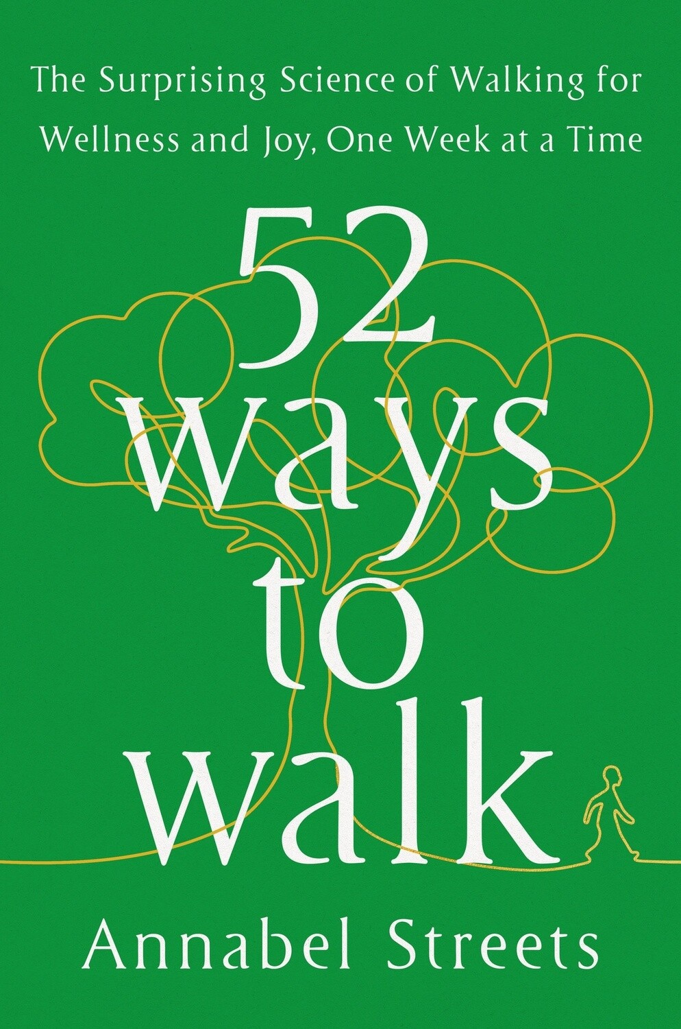 52 Ways to Walk: The Surprising Science of Walking for Wellness and Joy, One Week at a Time (Hardcover)