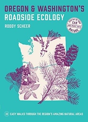 Oregon and Washington's Roadside Ecology: 33 Easy Walks Through the Region’s Amazing Natural Areas